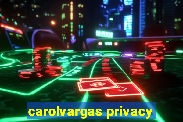 carolvargas privacy